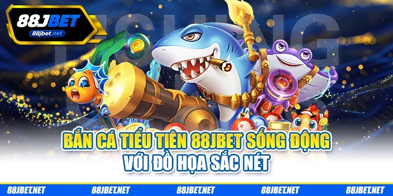 Bắn cá tiểu tiên 88jbet sống động với đồ họa sắc nét Bắn cá tiểu tiên 88jbet sống động với đồ họa sắc nét