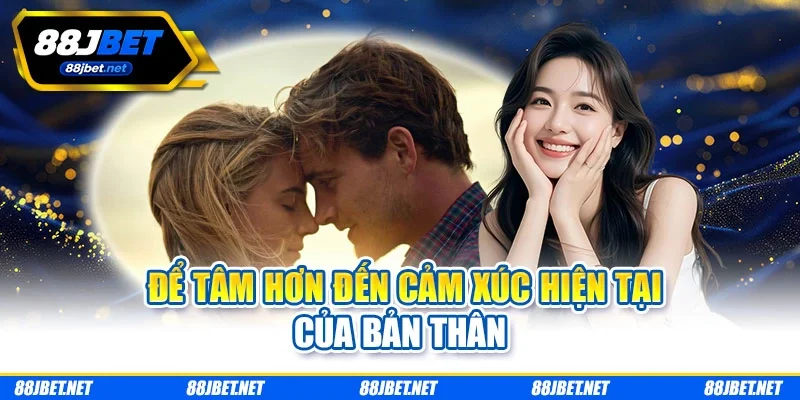 Để tâm hơn đến cảm xúc hiện tại của bản thân de-tam-hon-den-cam-xuc-hien-tai-cua-ban-than Để tâm hơn đến cảm xúc hiện tại của bản thân