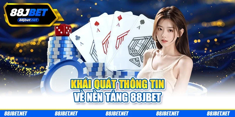 Khái quát thông tin về nền tảng 88jbet Khái quát thông tin về nền tảng 88jbet