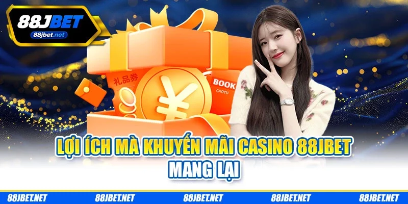 Lợi ích mà khuyến mãi casino 88jbet mang lại Lợi ích mà khuyến mãi casino 88jbet mang lại