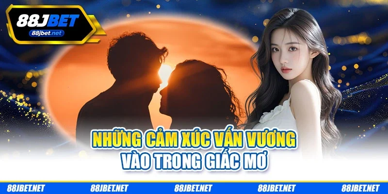 Những cảm xúc vấn vương vào trong giấc mơ nhung-cam-xuc-van-vuong-vao-trong-giac-mo Những cảm xúc vấn vương vào trong giấc mơ