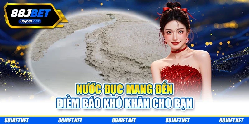 Nước đục mang đến điềm báo khó khăn cho bạn nuoc-duc-dem-den-diem-bao-kho-khan-cho-ban Nước đục mang đến điềm báo khó khăn cho bạn