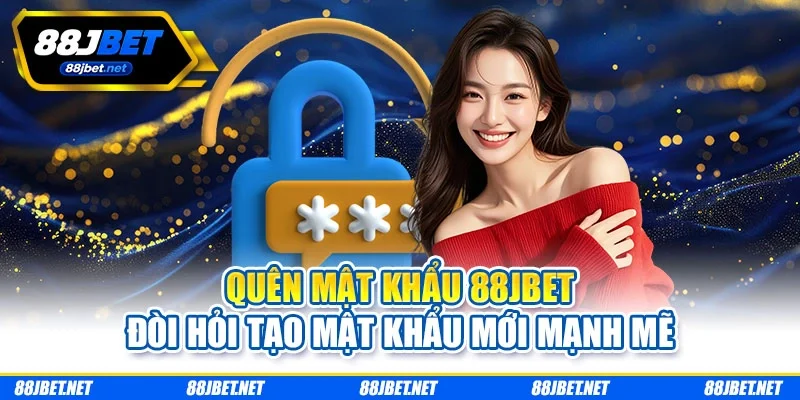 Quên mật khẩu 88JBET đòi hỏi tạo mật khẩu mới mạnh mẽ Quên mật khẩu 88JBET đòi hỏi tạo mật khẩu mới mạnh mẽ