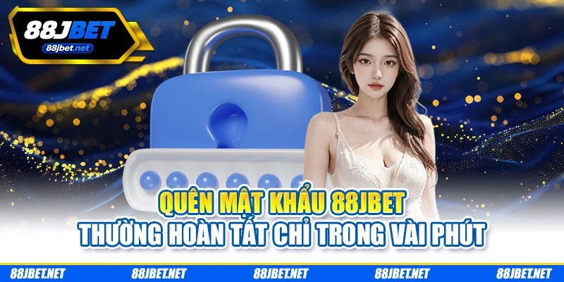 Quên mật khẩu 88JBET thường hoàn tất chỉ trong vài phút Quên mật khẩu 88JBET thường hoàn tất chỉ trong vài phút