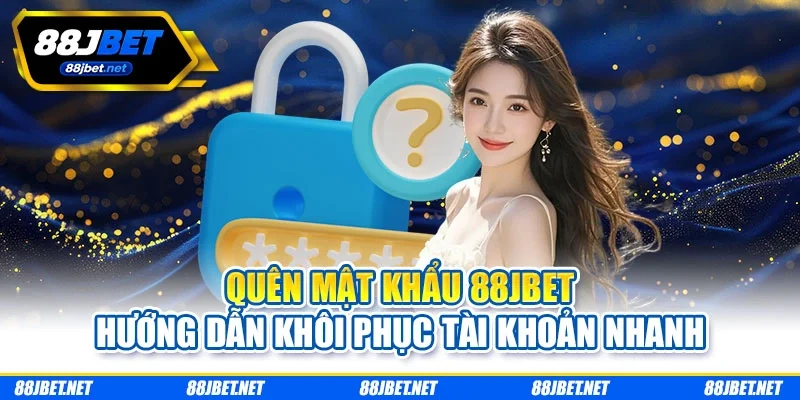 Quên Mật Khẩu 88JBET - Hướng Dẫn Khôi Phục Tài Khoản Nhanh